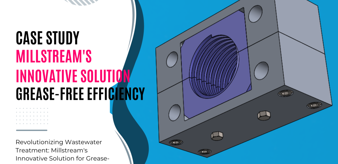 Revolutionizing Wastewater Treatment: Millstream's Innovative Solution for Grease-Free Efficiency