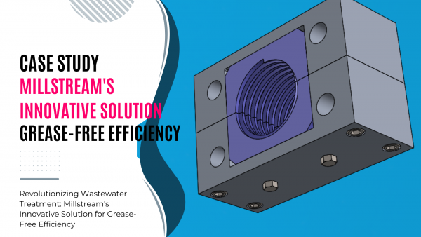 Revolutionizing Wastewater Treatment: Millstream's Innovative Solution for Grease-Free Efficiency