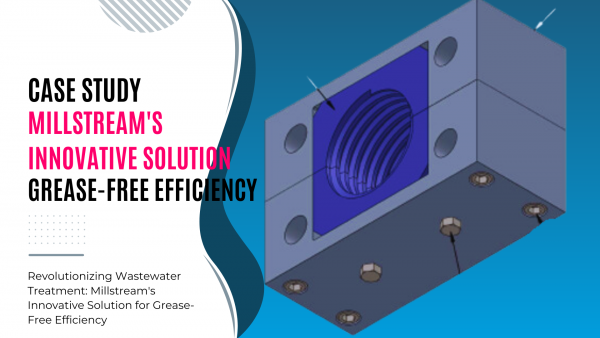 Revolutionizing Wastewater Treatment: Millstream's Innovative Solution for Grease-Free Efficiency