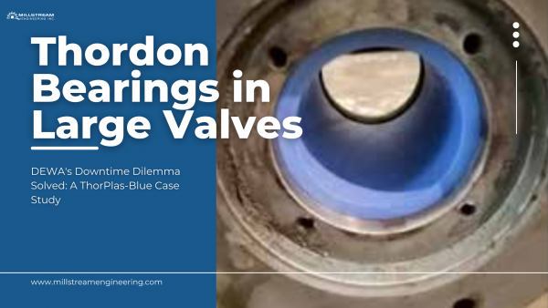 Case Study – Thordon Bearings in Large Valves – Butterfly valves, spherical gate valves, etc.