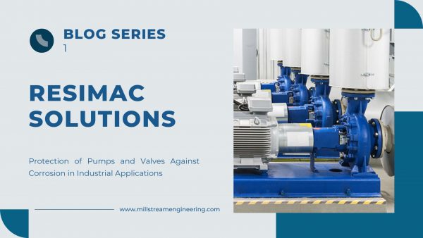 – Resimac Solutions for Industrial Applications: Part 1: Protection of Pumps and Valves Against Corrosion