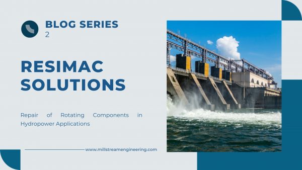 Resimac Solutions: Part 2 - Repair of Rotating Components in Hydropower Applications